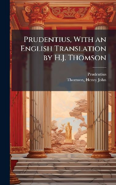 Prudentius, With an English Translation by H.J. Thomson