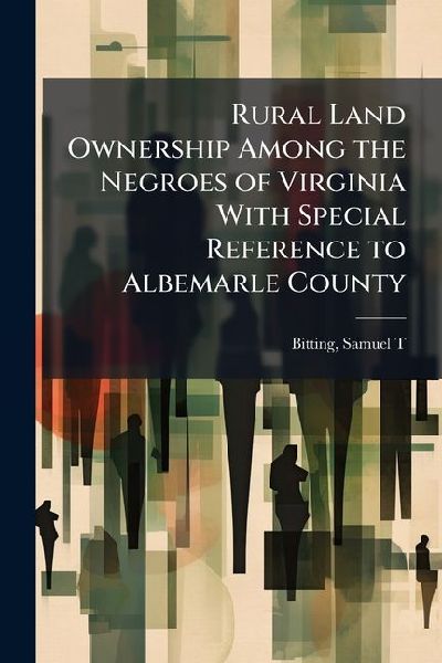 Rural Land Ownership Among the Negroes of Virginia With Special Reference to Albemarle County