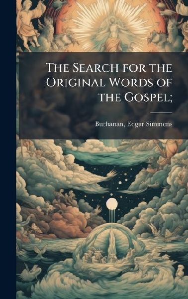 The Search for the Original Words of the Gospel;