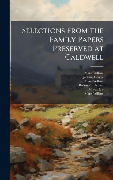 Selections From the Family Papers Preserved at Caldwell