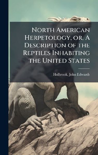 North American Herpetology, or, A Description of the Reptiles Inhabiting the United States