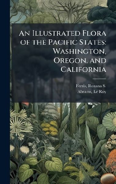 An Illustrated Flora of the Pacific States: Washington, Oregon, and California