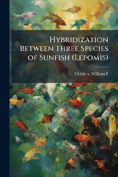 Hybridization Between Three Species of Sunfish (Lepomis)