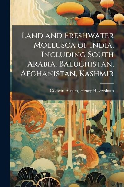 Land and Freshwater Mollusca of India, Including South Arabia, Baluchistan, Afghanistan, Kashmir