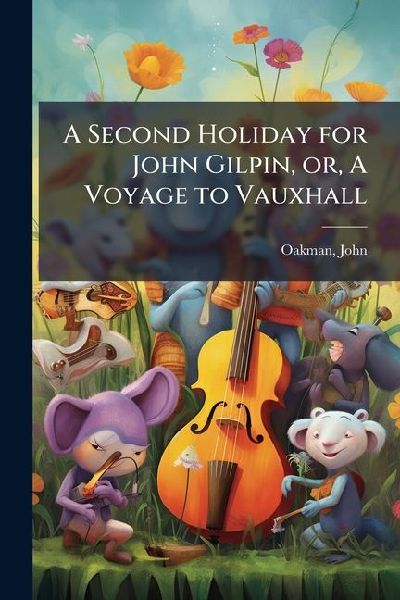 A Second Holiday for John Gilpin, or, A Voyage to Vauxhall