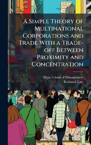 A Simple Theory of Multinational Corporations and Trade With a Trade-off Between Proximity and Concentration