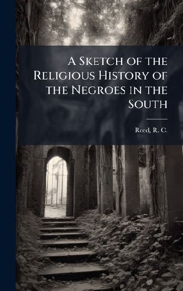 A Sketch of the Religious History of the Negroes in the South
