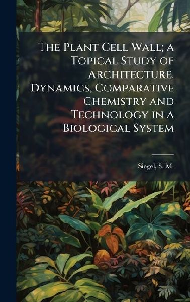 The Plant Cell Wall; a Topical Study of Architecture, Dynamics, Comparative Chemistry and Technology in a Biological System