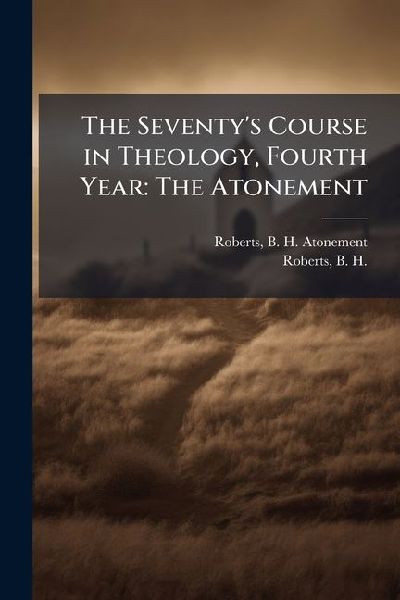 The Seventy's Course in Theology, Fourth Year: The Atonement