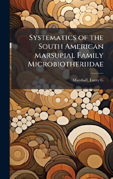 Systematics of the South American Marsupial Family Microbiotheriidae