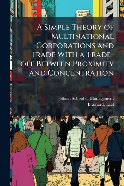 A Simple Theory of Multinational Corporations and Trade With a Trade-off Between Proximity and Concentration