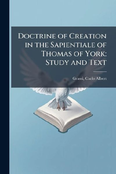 Doctrine of Creation in the Sapientiale of Thomas of York: Study and Text