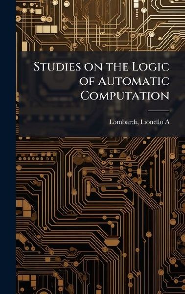 Studies on the Logic of Automatic Computation