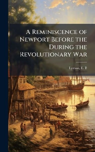 A Reminiscence of Newport Before the During the Revolutionary War