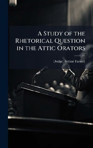 A Study of the Rhetorical Question in the Attic Orators