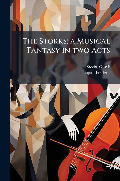 The Storks; a Musical Fantasy in two Acts