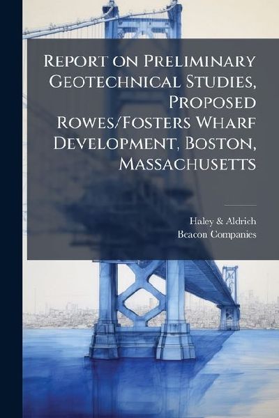 Report on Preliminary Geotechnical Studies, Proposed Rowes/Fosters Wharf Development, Boston, Massachusetts
