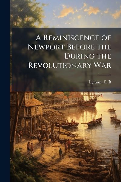 A Reminiscence of Newport Before the During the Revolutionary War