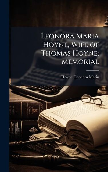 Leonora Maria Hoyne, Wife of Thomas Hoyne; Memorial