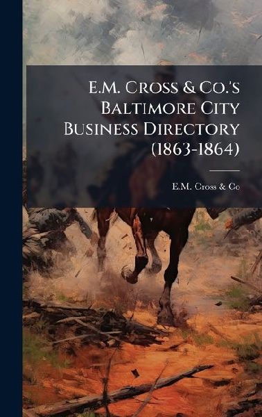 E.M. Cross & Co.s Baltimore City Business Directory (1863-1864)