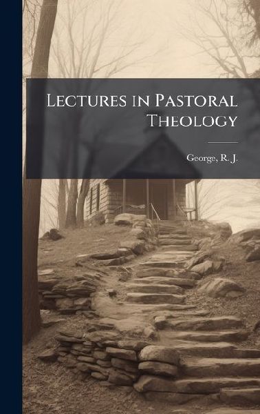Lectures in Pastoral Theology