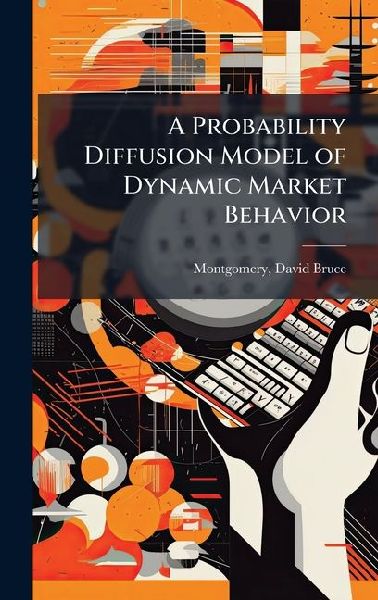 A Probability Diffusion Model of Dynamic Market Behavior