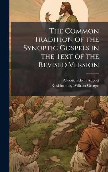 The Common Tradition of the Synoptic Gospels in the Text of the Revised Version