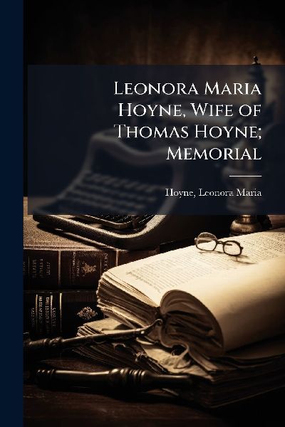Leonora Maria Hoyne, Wife of Thomas Hoyne; Memorial