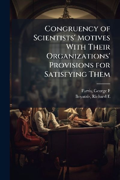 Congruency of Scientists Motives With Their Organizations Provisions for Satisfying Them