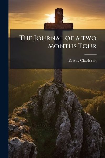 The Journal of a two Months Tour