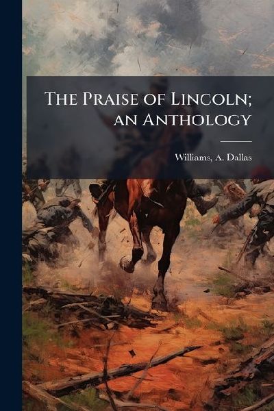 The Praise of Lincoln; an Anthology