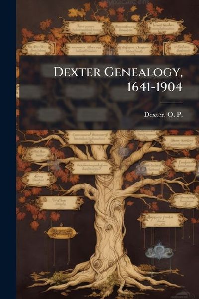 Dexter Genealogy, 1641-1904