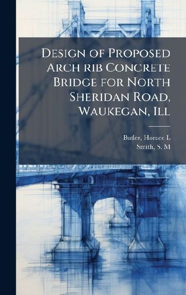 Design of Proposed Arch rib Concrete Bridge for North Sheridan Road, Waukegan, Ill