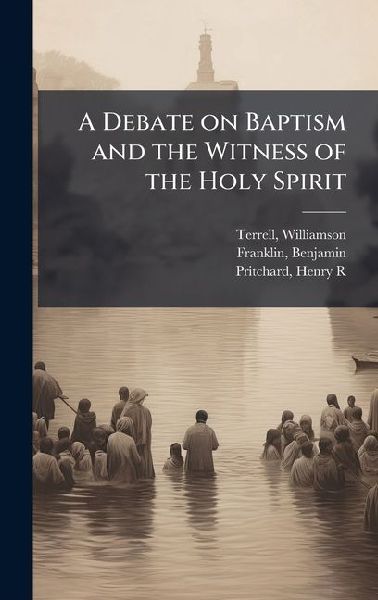 A Debate on Baptism and the Witness of the Holy Spirit