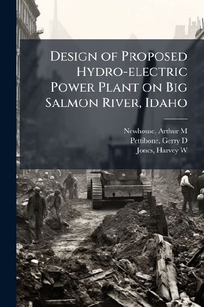 Design of Proposed Hydro-electric Power Plant on Big Salmon River, Idaho