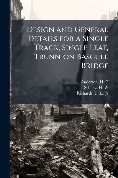 Design and General Details for a Single Track, Single Leaf, Trunnion Bascule Bridge