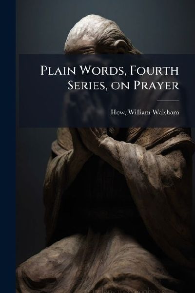 Plain Words, Fourth Series, on Prayer