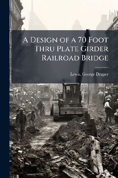 A Design of a 70 Foot Thru Plate Girder Railroad Bridge