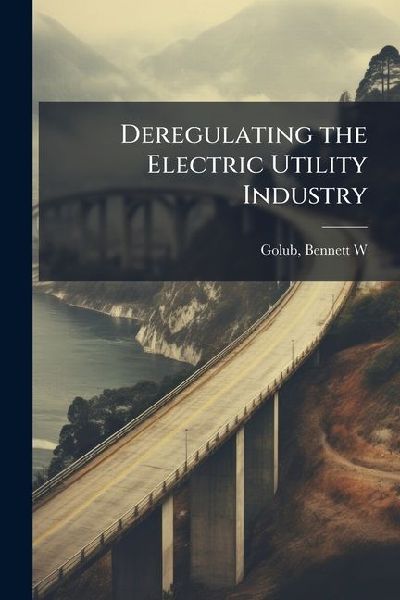 Deregulating the Electric Utility Industry