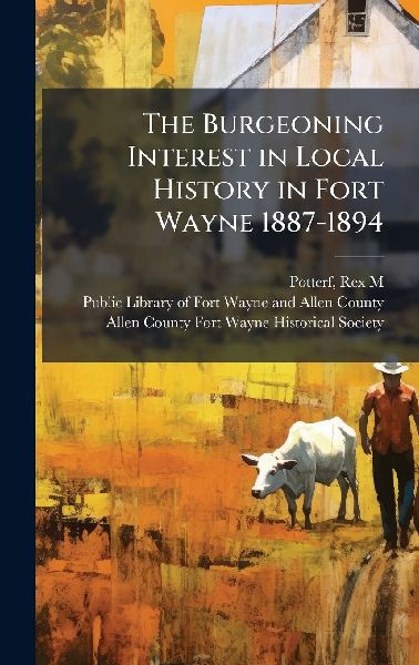 The Burgeoning Interest in Local History in Fort Wayne 1887-1894