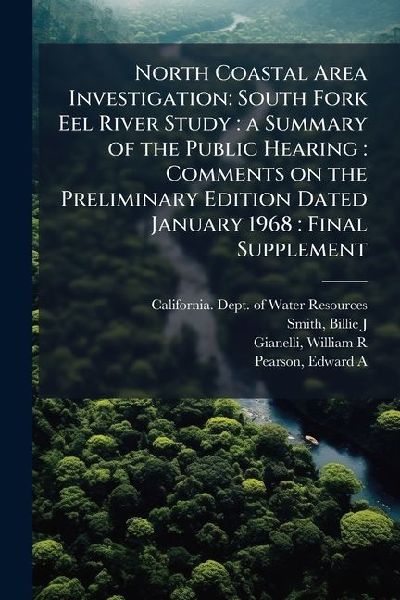 North Coastal Area Investigation: South Fork Eel River Study: a Summary of the Public Hearing: Comments on the Preliminary Edition Dated January 1968: Final Supplement
