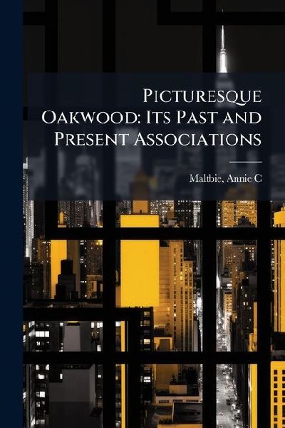 Picturesque Oakwood: Its Past and Present Associations