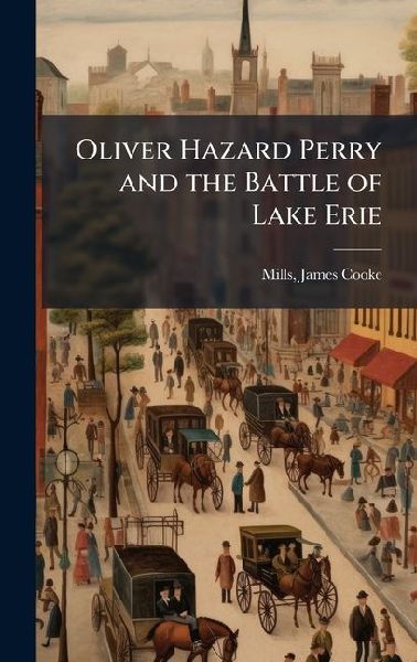 Oliver Hazard Perry and the Battle of Lake Erie