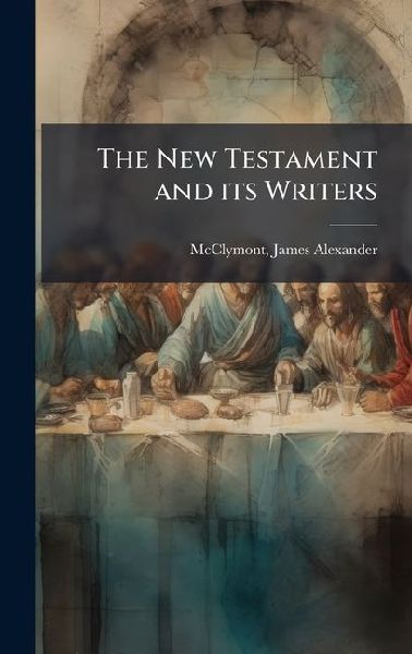 The New Testament and its Writers