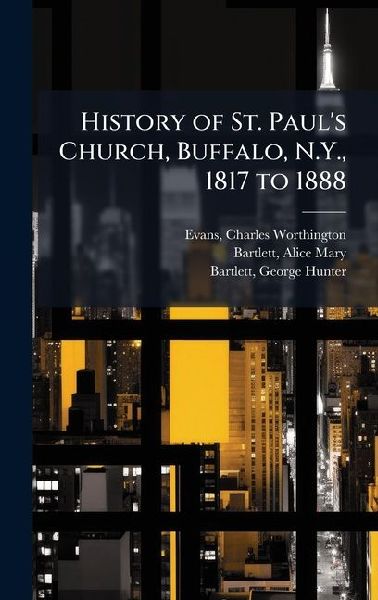 History of St. Pauls Church, Buffalo, N.Y., 1817 to 1888