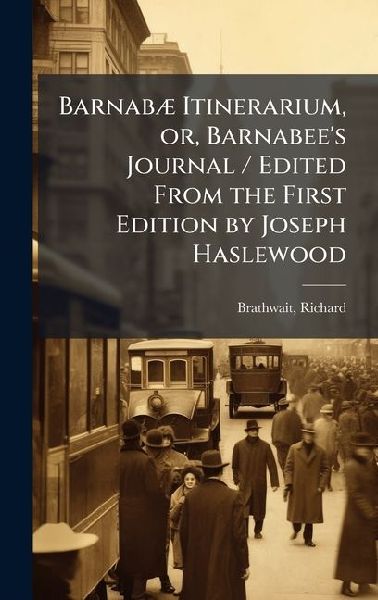 BarnabÃ] Itinerarium, or, Barnabees Journal / Edited From the First Edition by Joseph Haslewood