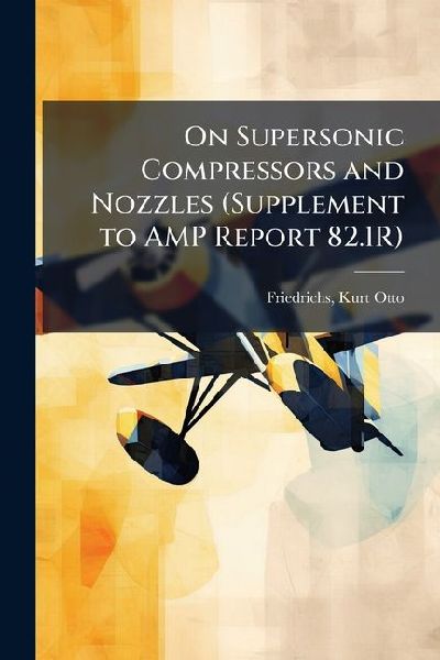 On Supersonic Compressors and Nozzles (Supplement to AMP Report 82.1R)