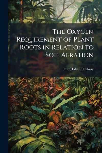 The Oxygen Requirement of Plant Roots in Relation to Soil Aeration