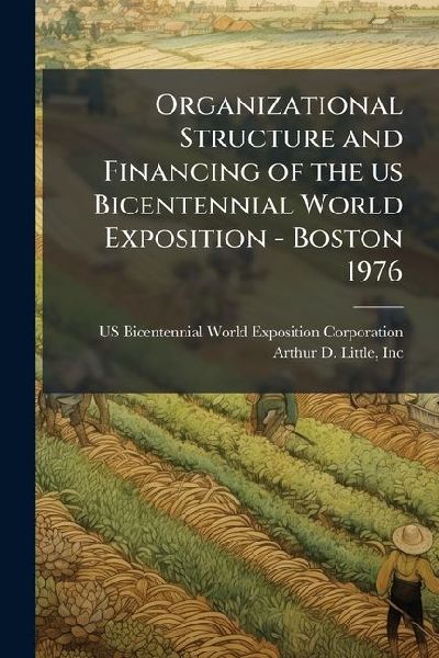 Organizational Structure and Financing of the us Bicentennial World Exposition - Boston 1976