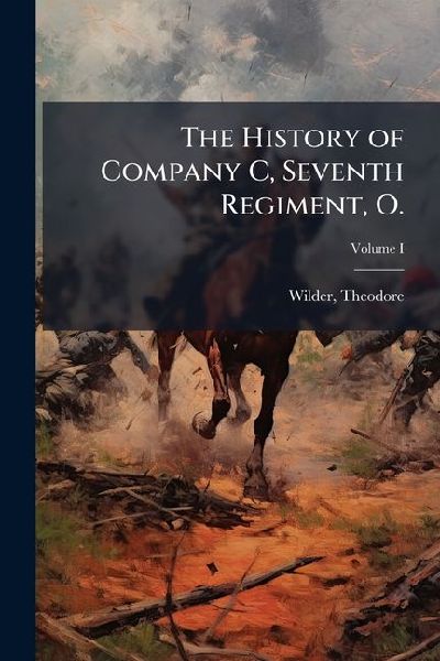 The History of Company C, Seventh Regiment, O.